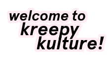 Welcome to KREEPYKULTURE!